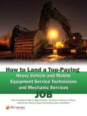 cover image of How to Land a Top-Paying Heavy Vehicle and Mobile Equipment Service Technicians and Mechanic Services Job: Your Complete Guide to Opportunities, Resumes and Cover Letters, Interviews, Salaries, Promotions, What to Expect From Recruiters and More! 